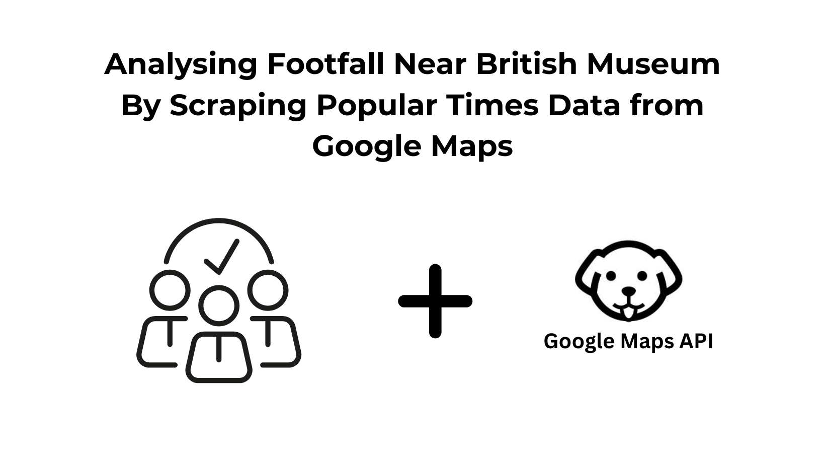 Analysing Footfall Near British Museum By Scraping Popular Times Data from Google Maps